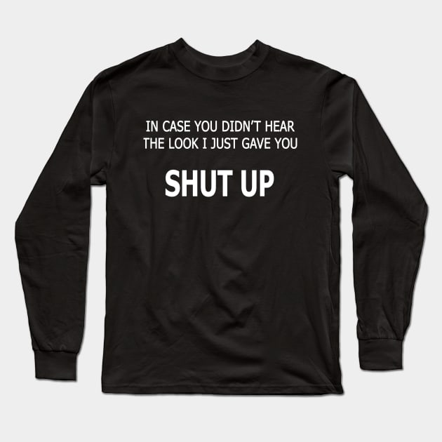 In Case You Didn't Hear Long Sleeve T-Shirt by topher